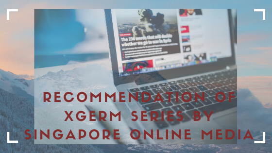 Recommendation of XGerm Series by Singapore Online Media