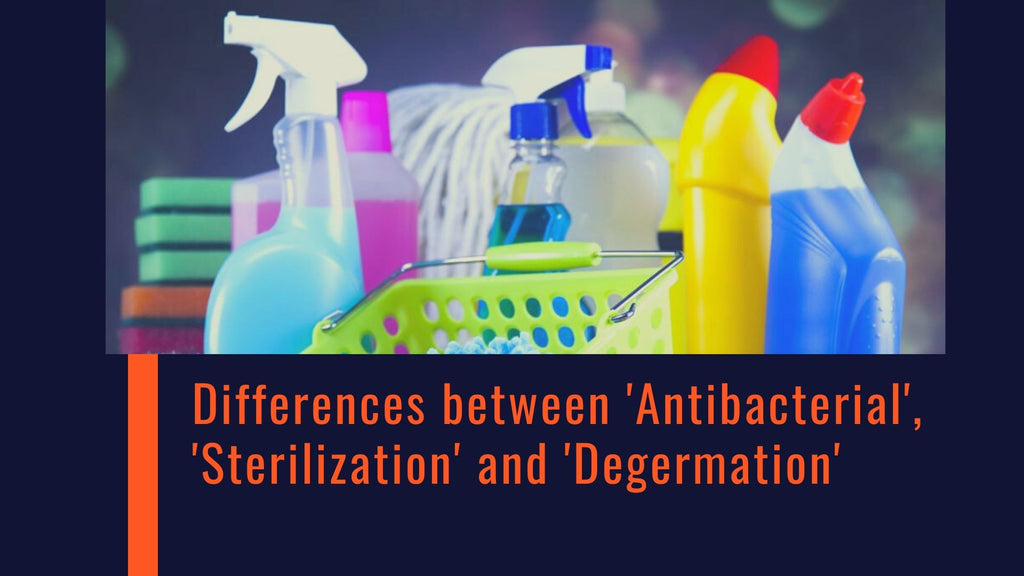Do you know the differences between 'Antibacterial', 'Sterilization' and 'Degermation'?