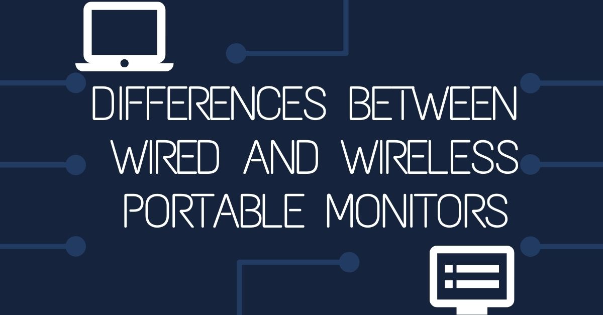 Differences Between Wired and Wireless Portable Monitors – Lexuma