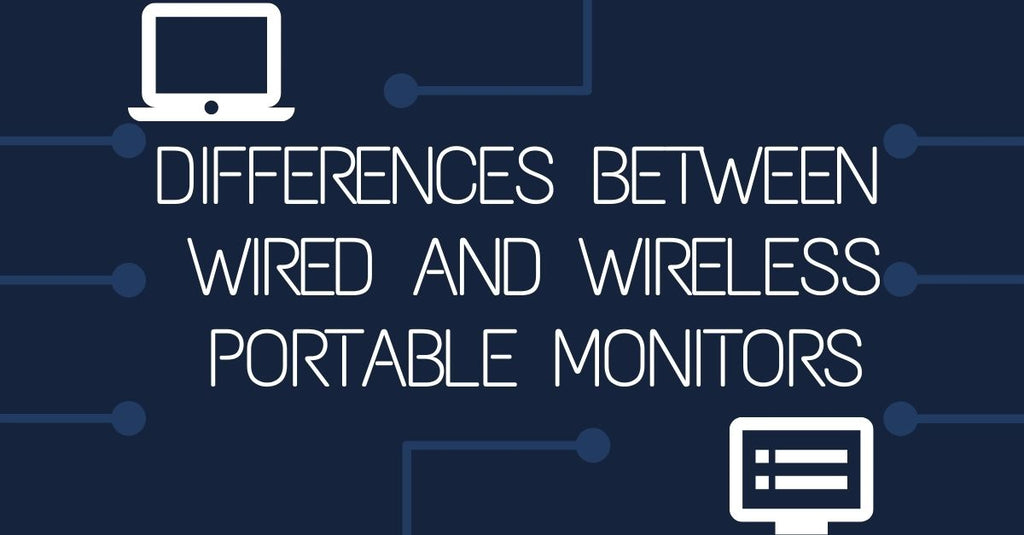 Differences Between Wired and Wireless Portable Monitors