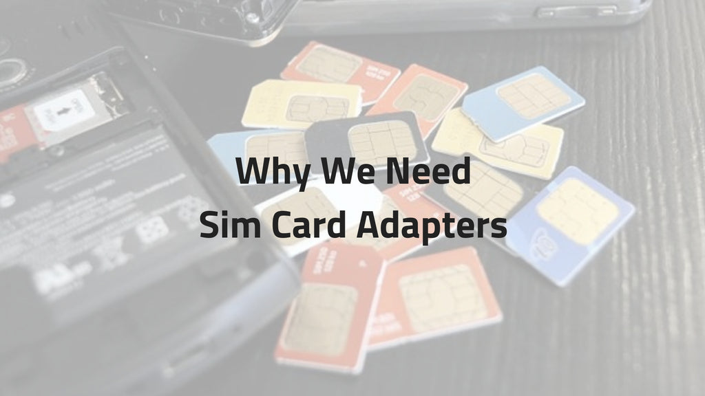 Why We Need Sim Card Adapters